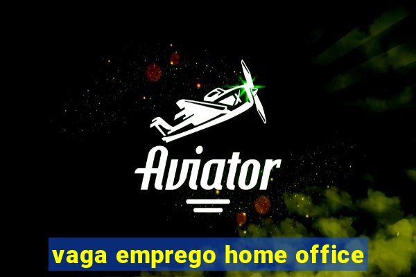 vaga emprego home office